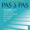 Pas à pas : un guide pour transformer votre vie quand la volonté ne suffit pas