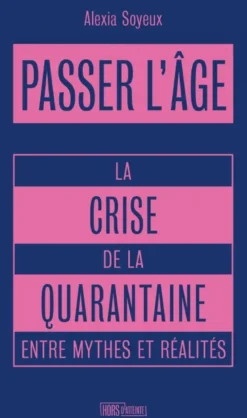Passer l'âge - La crise de la quarantaine entre mythes et ré