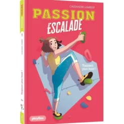 Passion escalade - Toujours plus haut ! - Tome 1
