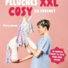 Peluches XXL cosy au crochet - 10 modèles sweet & cute pour gros câlins