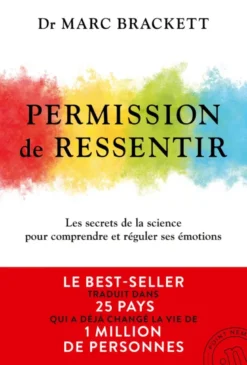 Permission de ressentir - Le best-seller international traduit dans 25 pays et qui a déjà conquis plus de 1 million de lecteurs pour développer votre intelligence émotionnelle, la méthode scientifique pour comprendre et réguler vos émotions et celles d...