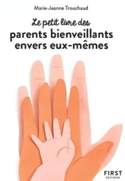 Petit livre des parents bienveillants envers eux-mêmes