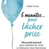 Petit livre - 5 minutes... pour lâcher prise - Mon petit journal pour prendre du recul et retrouver mon harmonie