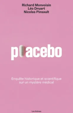 Placebo - Enquête historique et scientifique sur un mystère médical