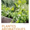 Plantes aromatiques - Comment les cultiver et les entretenir facilement