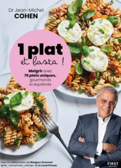 1 plat et basta - Maigrir avec 70 plats uniques, gourmands et équilibrés