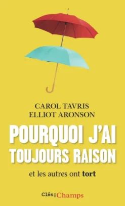 Pourquoi j'ai toujours raison et les autres ont tort