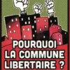 Pourquoi la commune libertaire?
