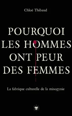 Pourquoi les hommes ont peur des femmes