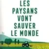 Pourquoi les paysans vont sauver le monde