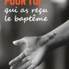 Pour toi qui as reçu le baptême