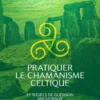 Pratiquer le chamanisme celtique