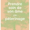 Prendre soin de son âme en pélerinage