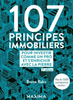 107 principes immobiliers pour investir comme un pro et s'enrichir avec la pierre - 2e éd.