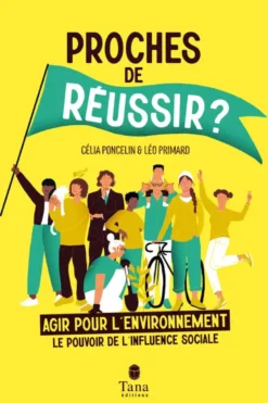 Proches de réussir ? - Agir pour l'environnement : le pouvoir de l'influence sociale