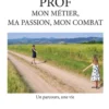 Prof, mon métier, ma passion, mon combat