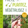 Prêts, plantez, végétalisez ! – 30 fiches pratiques incluses