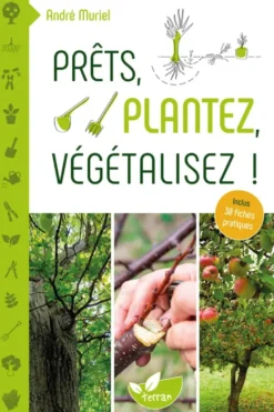 Prêts, plantez, végétalisez ! – 30 fiches pratiques incluses