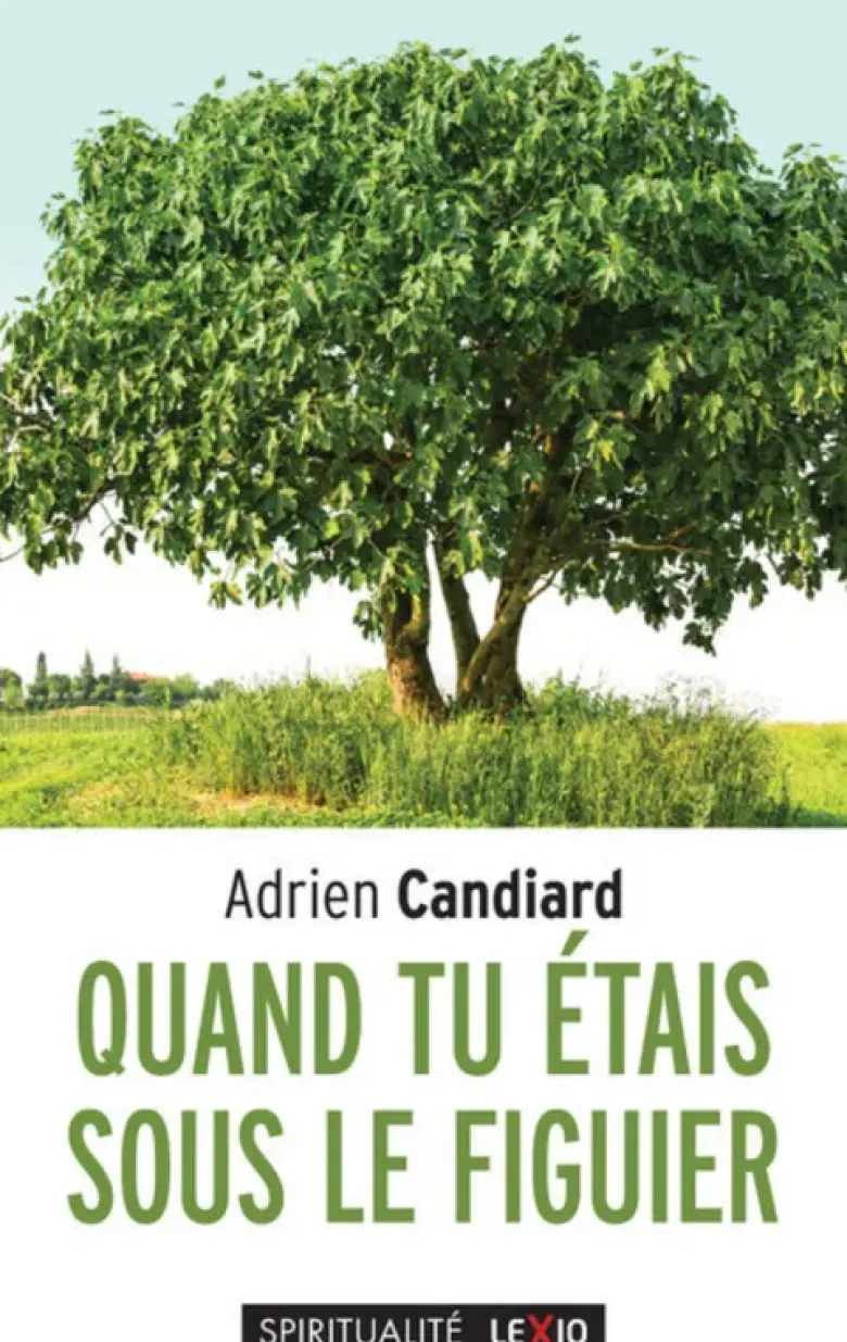 Quand tu étais sous le figuier... / propos intempestifs sur la vie chrétienne
