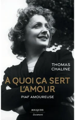 À quoi ça sert l'amour - Piaf amoureuse