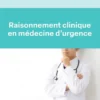 Raisonnement clinique en médecine d'urgence
