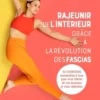 Rajeunir de l'intérieur grâce à la révolution des fascias