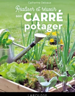 Réaliser et réussir son carré potager