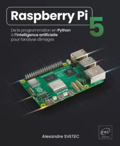 Raspberry Pi 5 - De la programmation en Python à l’intelligence artificielle pour l'analyse d'images