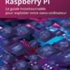 Raspberry Pi - Le guide incontournable pour exploiter votre nano-ordinateur