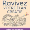 Ravivez votre élan créatif