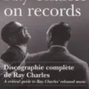 Ray Charles On Records - Discographie Complete De Ray Charles - A Critical Guide To Ray Charles' Rel