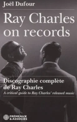 Ray Charles On Records - Discographie Complete De Ray Charles - A Critical Guide To Ray Charles' Rel