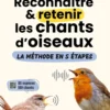 Reconnaître & retenir les chants d'oiseaux - La méthode en 5 étapes - 85 espèces et 180 chants