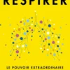 Respirer - Le pouvoir extraordinaire de la respiration