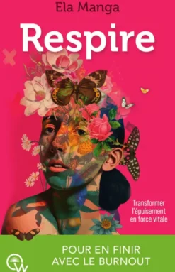 Respire - Transformer l'épuisement en force vitale