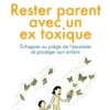 Rester parent avec un ex toxique