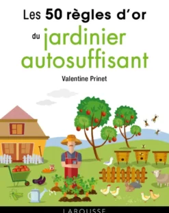 50 règles d'or du jardinier autosuffisant