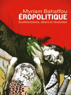 Éropolitique - Écoféminismes, désirs et révolution