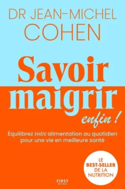 Savoir maigrir enfin ! - Equilibre votre alimentation au quotidien pour une vie en meilleure santé
