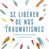 Se libérer de nos traumatismes