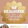 Se réaligner en 17 minutes par jour :50 rituels pour (re)devenir soi