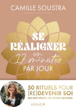 Se réaligner en 17 minutes par jour :50 rituels pour (re)devenir soi