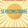 Se reconstruire - La blessure est l'endroit par où la lumière pénètre en vous
