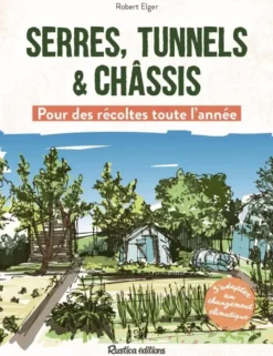 Serres, tunnels et châssis - Pour des récoltes toute l'année