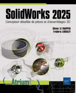 SolidWorks 2025 - Conception détaillée de pièces et d’assemblages 3D