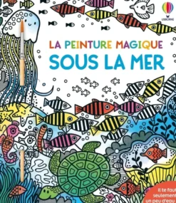 Sous la mer - La peinture magique - Dès 5 ans