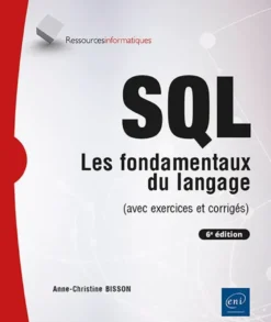 SQL - Les fondamentaux du langage (avec exercices et corrigés) - (6e édition)