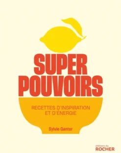 Superpouvoirs, recettes d'inspiration et d'énergie