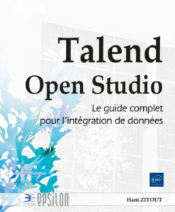 Talend Open Studio - Le guide complet pour l'intégration de données