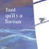 Tant qu'il y a l'océan